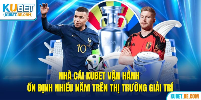 Kubet - Trang Chủ Ku Bet Uy Tín Chính Thức 2025 29 Kubet vận hành ổn định nhiều năm trên thị trường giải trí