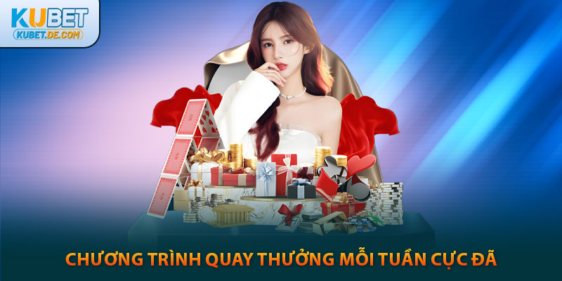 Kubet - Trang Chủ Ku Bet Uy Tín Chính Thức 2025 34 Chương trình quay thưởng kubet mỗi tuần cực đã